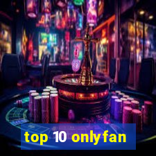 top 10 onlyfan